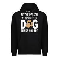 Black be the person your dog thinks you are t  shirt be the person your dog Premium Hoodie - linhVisuals