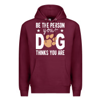Burgundy be the person your dog thinks you are t  shirt be the person your dog Premium Hoodie - linhVisuals