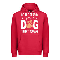Be The Person Your Dog Thinks You Are T  Shirt Be The Person Your Dog Premium Hoodie | Teevron