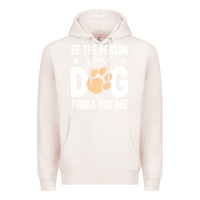 Pale Pink be the person your dog thinks you are t  shirt be the person your dog Premium Hoodie - linhVisuals