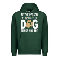 Sports Green be the person your dog thinks you are t  shirt be the person your dog Premium Hoodie - linhVisuals