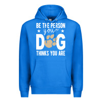 True Royal be the person your dog thinks you are t  shirt be the person your dog Premium Hoodie - linhVisuals