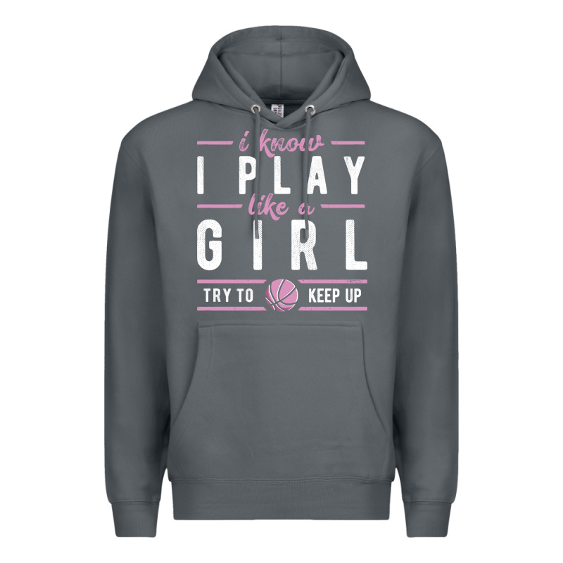 Basketball Gifts For Girls I Know I Play Like A Girl Try To Keep Up In Premium Hoodie by linhVisuals | Teevron