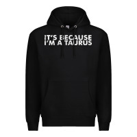 Black because i'm a taurus zodiac sign funny horoscope humor gifts Premium Hoodie - linhVisuals