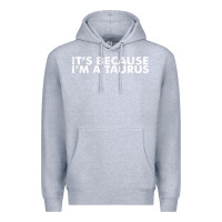 Heather Grey because i'm a taurus zodiac sign funny horoscope humor gifts Premium Hoodie - linhVisuals
