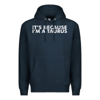 Navy because i'm a taurus zodiac sign funny horoscope humor gifts Premium Hoodie - linhVisuals