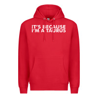 Red because i'm a taurus zodiac sign funny horoscope humor gifts Premium Hoodie - linhVisuals