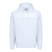 White because i'm a taurus zodiac sign funny horoscope humor gifts Premium Hoodie - linhVisuals