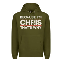 Army Green because i'm chris that's why sarcastic birthday gifts for chris funny Premium Hoodie - linhVisuals