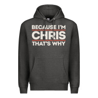 Charcoal Heather because i'm chris that's why sarcastic birthday gifts for chris funny Premium Hoodie - linhVisuals
