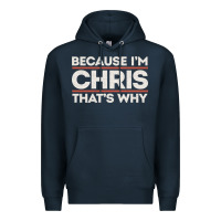 Navy because i'm chris that's why sarcastic birthday gifts for chris funny Premium Hoodie - linhVisuals