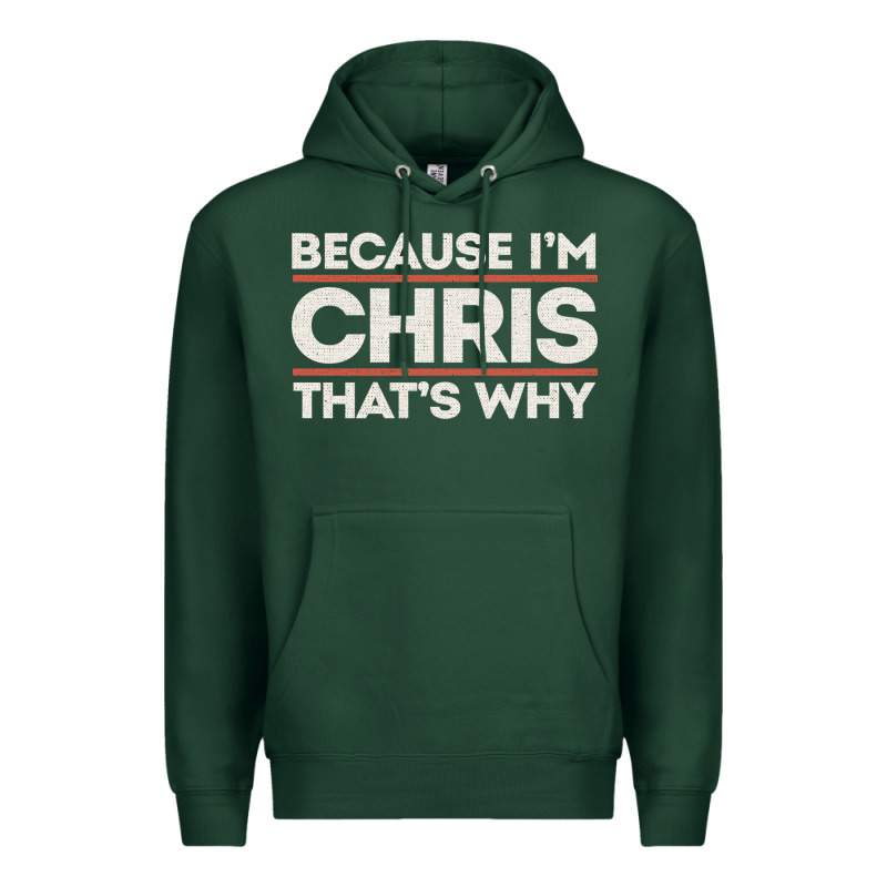 Because I'm Chris That's Why Sarcastic Birthday Gifts For Chris Funny Premium Hoodie by linhVisuals | Teevron