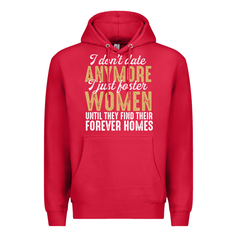 Don't Date Anymore I Just Foster Women Until They Find Their Forever H Premium Hoodie by linhVisuals | Teevron