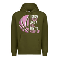 Army Green i know i play basketball like a girl try to keep up funny gift for gir Premium Hoodie - linhVisuals