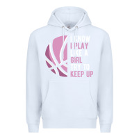 White i know i play basketball like a girl try to keep up funny gift for gir Premium Hoodie - linhVisuals