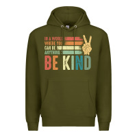 Army Green in a world where you can be anything be kind kindness inspirational gi Premium Hoodie - linhVisuals