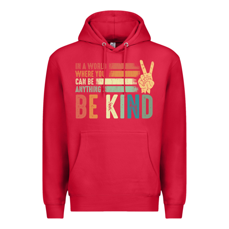 In A World Where You Can Be Anything Be Kind Kindness Inspirational Gi Premium Hoodie by linhVisuals | Teevron
