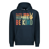 Navy in a world where you can be anything be kind kindness inspirational gi Premium Hoodie - linhVisuals