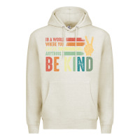 Oatmeal Heather in a world where you can be anything be kind kindness inspirational gi Premium Hoodie - linhVisuals