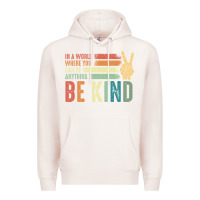 Pale Pink in a world where you can be anything be kind kindness inspirational gi Premium Hoodie - linhVisuals