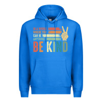True Royal in a world where you can be anything be kind kindness inspirational gi Premium Hoodie - linhVisuals