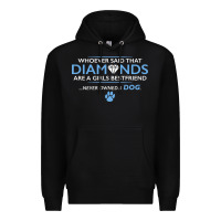 Black whoever said that diamonds are a girls best friend never owned a dog Premium Hoodie - linhVisuals