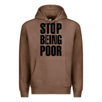Chestnut Stop Being Poor Premium Hoodie - linhVisuals