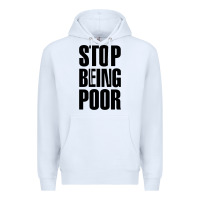 White Stop Being Poor Premium Hoodie - linhVisuals