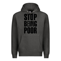 Charcoal Heather Stop Being Poor Premium Hoodie - linhVisuals