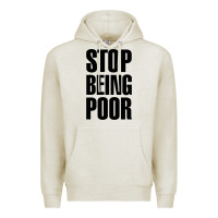 Oatmeal Heather Stop Being Poor Premium Hoodie - linhVisuals