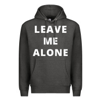 Leave Me Alone, Funny Slogan Premium Hoodie | Teevron
