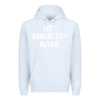White Me? sarcastic? never - funny sayings Premium Hoodie - linhVisuals