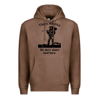 Chestnut this is america we don't share land here Premium Hoodie - linhVisuals