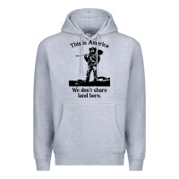 Heather Grey this is america we don't share land here Premium Hoodie - linhVisuals