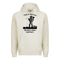 Oatmeal Heather this is america we don't share land here Premium Hoodie - linhVisuals
