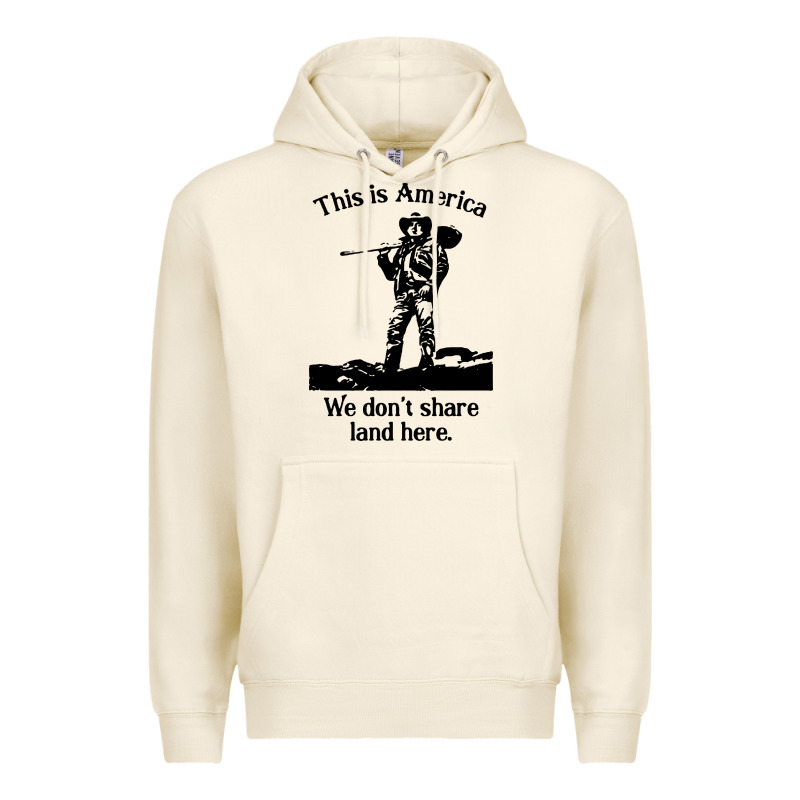 This Is America We Don't Share Land Here Premium Hoodie by linhVisuals | Teevron