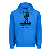 True Royal this is america we don't share land here Premium Hoodie - linhVisuals