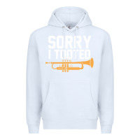 White sorry i tooted funny trumpet player pun gift sarcastic humor quote Premium Hoodie - linhVisuals