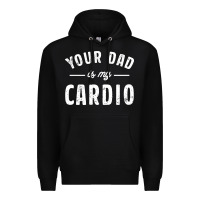 Black Your Dad Is My Cardio Premium Hoodie - linhVisuals