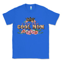 True Royal I am the cool mom Mother's Day Classic Tee - FaDigitalArtStudio