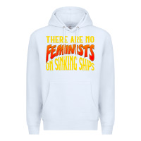 Anti Feminist There Are No Feminists Premium Hoodie | Teevron
