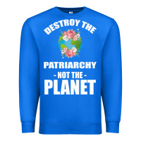 True Royal Destroy the patriarchy not the planet Premium Sweatshirt - Bettercallsaul