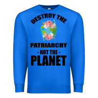 True Royal Destroy the patriarchy not the planet Premium Sweatshirt - Bettercallsaul
