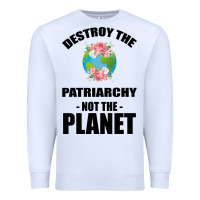 White Destroy the patriarchy not the planet Premium Sweatshirt - Bettercallsaul