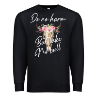 Black Do No Harm But Take No Bull Premium Sweatshirt - Bettercallsaul