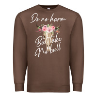 Chestnut Do No Harm But Take No Bull Premium Sweatshirt - Bettercallsaul