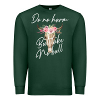 Sports Green Do No Harm But Take No Bull Premium Sweatshirt - Bettercallsaul