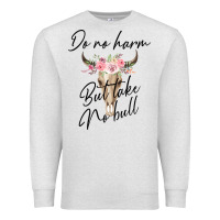 Oatmeal Heather Do No Harm But Take No Bull Premium Sweatshirt - Bettercallsaul