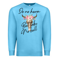 Ocean Blue Do No Harm But Take No Bull Premium Sweatshirt - Bettercallsaul