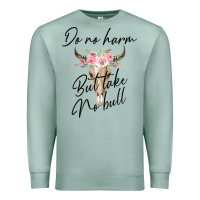 Seafoam Do No Harm But Take No Bull Premium Sweatshirt - Bettercallsaul